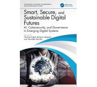 Smart, Secure, and Sustainable Digital Futures: AI, Cybersecurity, and Governance in Emerging Digital Systems (Technology for Smart Environments and Sustainable Futures)