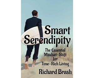 Smart Serendipity: The Essential Mindset Shift for Time-Rich Living