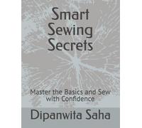 Smart Sewing Secrets: Master the Basics and Sew with Confidence