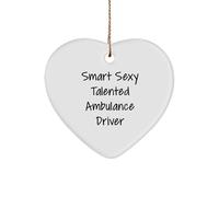 Smart Sexy Talented Ambulance Driver Heart Ornament Christmas Unique Gifts for Ambulance Drivers from Mom to Son | Funny Sarcastic Encouragement Gifts for Men