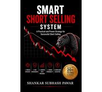Smart Short Selling System: A Practical and Proven Strategy for Successful Short Selling