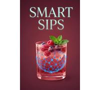 Smart Sips: Stop Brain Fog and the Caffeine Crash with 5 Minute Focus Drinks, Healthy Energy Beverages, Nootropic Elixirs, Electrolyte Hydration, ... Metabolism Boosting Recipes (Smart Nutrition)