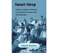 Smart Sleep 28 Days to Improve Students' Academic Performance and Mental Health (28 Days to Transform Your Everyday Life)