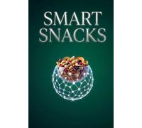 Smart Snacks: High Protein Snacks and Easy Meal Prep Ideas to Stop the Afternoon Crash, Balance Blood Sugar, Crush Hunger, Build Lean Muscle, Support ... Clean Energy without Sugar (Smart Nutrition)