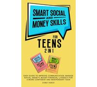 Smart Social and Money Skills for Teens: 2 in 1 Easy Guide to Improve Communication, Manage Social Anxiety, Boost Financial Literacy for a More Confident and Independent Teen