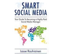 Smart Social Media: Your Guide To Becoming A Highly Paid Social Media Manager: Volume 1