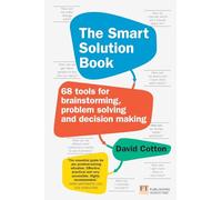 Smart Solution Book, The : 68 Tools for Brainstorming, Problem Solving and Decision Making