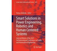 Smart Solutions in Power Engineering, Robotics and Human Centered Systems: Selected Works of the 2025 3rd International Conference on Power and ... (Lecture Notes in Networks and Systems, 1679)