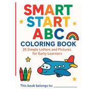 Smart Start ABC Coloring Book: 26 Simple Letters and Pictures for Early Learners
