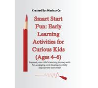 Smart Start Fun: Early Learning Activities for Curious Kids (Ages 4-6): Support your child’s learning journey with fun, engaging, and developmentally appropriate activities!