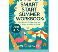 Smart Start Summer Workbook: Fun & Real-Life Learning for Kindergarten to 1st Grade (Ages 4-5)
