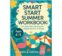 Smart Start Summer Workbook: Fun & Real-Life Learning for Kindergarten to 1st Grade (Ages 4-5) (Learning Workbook for Kindergarten)