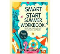 Smart Start Summer Workbook: Fun & Real-Life Learning for Kindergarten to 1st Grade (Ages 5-6) (Learning Workbook for Kindergarten)