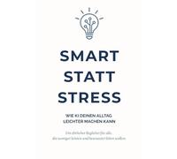 Smart statt Stress: Wie KI deinen Alltag leichter machen kann
