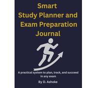 Smart Study Planner and Exam Preparation Journal: A practical system to plan, track, and succeed in any exam
