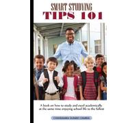 Smart Studying Tips 101: A book on how to study and excel academically at the same time enjoying school life to the fullest