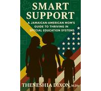Smart Support: A Jamaican-American Mom's Guide To Thriving In Special Education Systems: 1