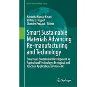 Smart Sustainable Materials Advancing Re-manufacturing and Technology: Smart and Sustainable Development in Agricultural Technology: Ecological and ... (Volume IV) (World Sustainability Series)