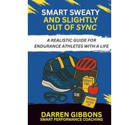 Smart, Sweaty, and Slightly Out of Sync: A Realistic Guide for Endurance Athletes with a Life