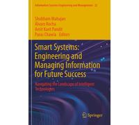 Smart Systems: Engineering and Managing Information for Future Success: Navigating the Landscape of Intelligent Technologies (Information Systems Engineering and Management)
