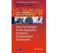 Smart Technologies for the Digitisation of Industry: Entrepreneurial Environment: 254 (Smart Innovation, Systems and Technologies, 254)