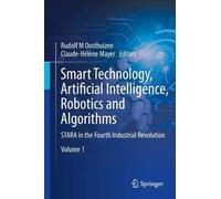 Smart Technology, Artificial Intelligence, Robotics and Algorithms: STARA in the Fourth and Fifth Industrial Revolution, Volume 1