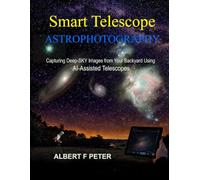 Smart Telescope Astrophotography: Capturing Deep-Sky Images from Your Backyard Using AI-Assisted Telescopes