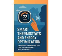 Smart Thermostats and Energy Optimization: A Beginner’s Handbook for Controlling Climate with Your Voice