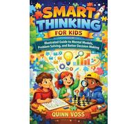 Smart Thinking for Kids: Illustrated Guide to Mental Models, Problem Solving, and Better Decision Making