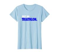 Smart Trendy "JUST DO TRIATHLON." Men's Women's T-Shirt T-Shirt