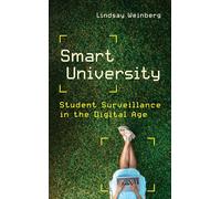 Smart University: Student Surveillance in the Digital Age (Critical University Studies)