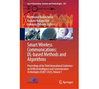 Smart Wireless Communications: DL-based Methods and Algorithms: Proceedings of the Third International Conference on Artificial Intelligence and ... Innovation, Systems and Technologies, 451)