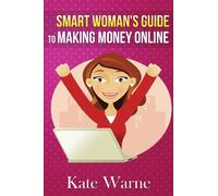 Smart Woman's Guide to Making Money Online: Volume 1