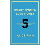 Smart Women Love Money: 5 Simple, Life-Changing Rules of Investing