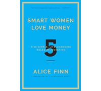 Smart Women Love Money: 5 Steps to Financial Empowerment
