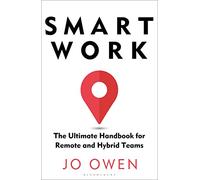 Smart Work: The Ultimate Handbook for Remote and Hybrid Teams