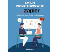 Smart Workflows with Zapier: A Step-by-Step Guide for Beginners (Microsoft 365 Essentials: Tools for Productivity)