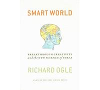 Smart World: Breakthrough Creativity And the New Science of Ideas