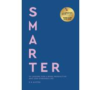 Smarter : 10 lessons for a more productive and less-stressed life
