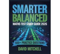 SMARTER BALANCED MATHS TEST Exam Study Guide 2026: Your Complete Resource, 500+ Practice Items, In-Depth Analysis, Core Concepts, Winning Strategies