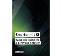 Smarter mit KI: Künstliche Intelligenz in der Praxis einsetzen