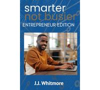 Smarter, Not Busier: Entrepreneur Edition: How Creators, Coaches, and Freelancers Are Using AI and Automation to Win on Their Own Terms