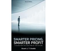 Smarter Pricing, Smarter Profit: A Guide for the Law Firm of the Future, Second Edition