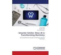 Smarter Smiles: How AI is Transforming Dentistry: A Comprehensive Guide to Intelligent Dental Solutions