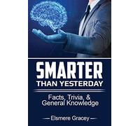 Smarter Than Yesterday: facts, trivia, & general knowledge
