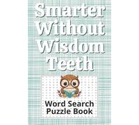 Smarter Without Wisdom Teeth - Word Search Puzzle Book: Funny Wisdom Tooth Removal Recovery Gift For Teens And Adults With Positive Word Puzzles, ... For Gifting, Easy to carry 6 x 9 Inch Print