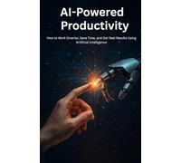 Smarter Work with AI: Practical Methods to Boost Focus, Learning, and Performance Using AI Tools