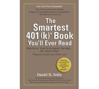 Smartest 401(k) Book You'll Ever Read: Maximize Your Retirement Savings...the Smart Way!