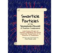 Smarticle Particles at the Semiquincentennial: Understanding 250 years of American Independence from British Colonial Rule Through Review of the ... Particles and the Power of Civic Engagement)