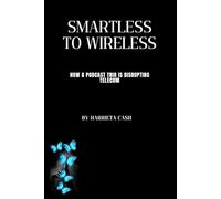SmartLess to Wireless: How a Podcast Trio is Disrupting Telecom (Harriet Future Lens Series)